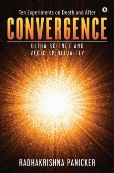 Convergence : Ultra Science And Vedic Spirituality