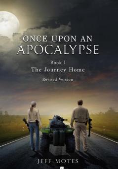 Once Upon an Apocalypse: Book 1 - The Journey Home - Revised Edition