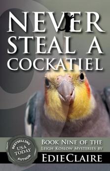 Never Steal a Cockatiel: 9 (Leigh Koslow Mystery)