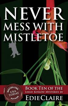 Never Mess with Mistletoe: 10 (Leigh Koslow Mystery)