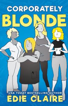 Corporately Blonde: Originally Titled Work Blondes. Work!