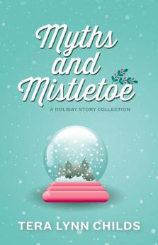 Myths and Mistletoe: A Holiday Story Collection