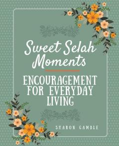 Sweet Selah Moments: Encouragement for Everyday Living