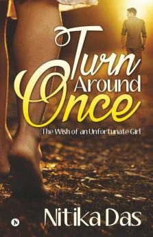 Turn Around Once : The Wish Of An Unfortunate Girl