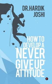 How To Develop A 'Never Give Up' Attitude