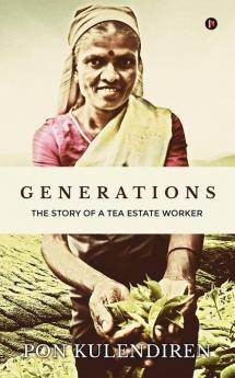 Generations : The Story Of A Tea Estate Worker