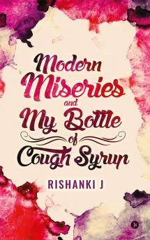 Modern Miseries and My Bottle of Cough Syrup