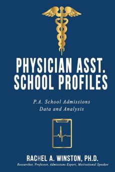 Physician Asst. School Profiles: P.A. School Admissions Data and Analysis (Comprehensive Health Care)