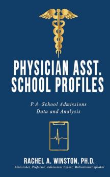 Physician Asst. School Profiles: P.A. School Admissions Data and Analysis (Comprehensive Health Care)