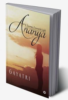 Ananya : A Journey Towards Light