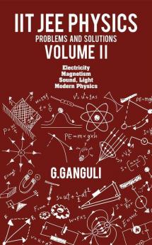 Iit Jee Physics Problems And Solutions Volume Ii : Electricity Magnetism Sound Light Modern Physics
