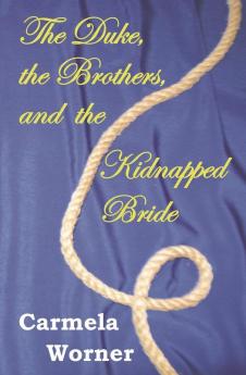 The Duke the Brothers and the Kidnapped Bride