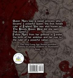 The Bloody Queen: Mary I of England: 1 (Very Long Ago)