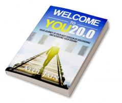 Welcome to You20.0 : Your Journey to Your Best Version by Discovering and Achieving Your Dreams