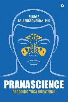 Pranascience Decoding Yoga Breathing