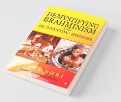 Demystifying Brahminism And Re-Inventing Hinduism : Volume 1 - Demystifying Brahminism