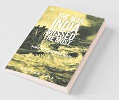 The Man India Missed The Most : Subhas Chandra Bose