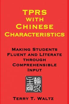 TPRS with Chinese Characteristics: Making Students Fluent and Literate through Comprehended Input