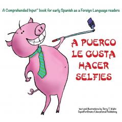 A Puerco le gusta hacer selfies: For new readers of Spanish as a Second/Foreign Language