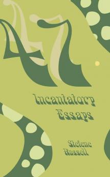 47 Incantatory Essays