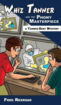 Whiz Tanner and the Phony Masterpiece: 1 (Tanner-Dent Mysteries)