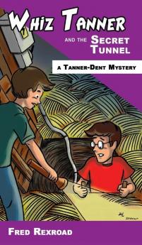 Whiz Tanner and the Secret Tunnel: 3 (Tanner-Dent Mysteries)