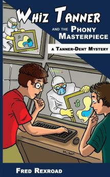 Whiz Tanner and the Phony Masterpiece: 1 (Tanner-Dent Mysteries)