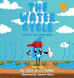 The Water Cycle: Wyatt the Water Drop