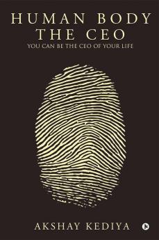 Human Body the CEO : You Can Be the CEO of Your Life