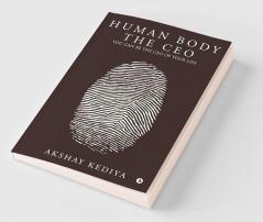 Human Body the CEO : You Can Be the CEO of Your Life