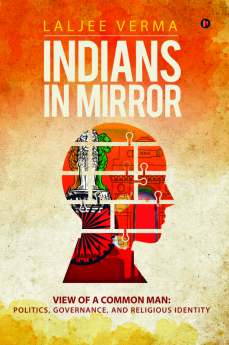 Indians In Mirror : View of a Common Man: Politics Governance and Religious Identity