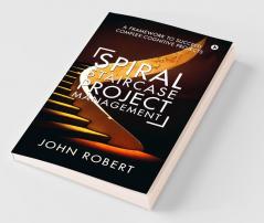 Spiral Staircase Project Management: A Framework To Succeed Complex-Cognitive Projects