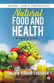 Natural Food And Health: A Family Book