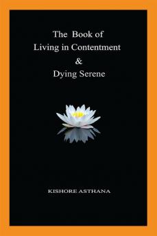 The Book of Living in Contentment &amp; Dying Serene