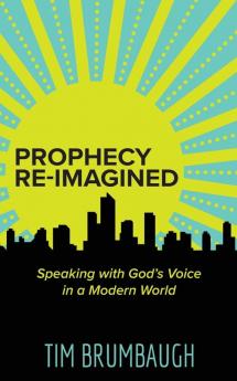 Prophecy Re-Imagined: Speaking with God's Voice in a Modern World