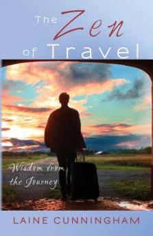 The Zen of Travel: Wisdom from the Journey: 5 (Zen for Life)