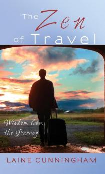 The Zen of Travel: Wisdom from the Journey: 5 (Zen for Life)