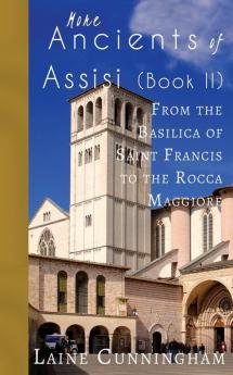 More Ancients of Assisi (Book II): From the Basilica of Saint Francis to the Rocca Maggiore: 7 (Travel Photo Art)