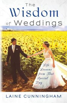 The Wisdom of Weddings: Life Lessons from That Special Day: 1 (Wisdom for Life)