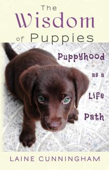 The Wisdom of Puppies: Puppyhood as a Life Path: 2 (Wisdom for Life)