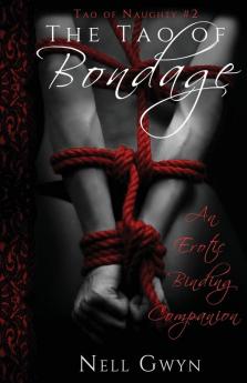 The Tao of Bondage: An Erotic Binding Companion: 2 (Tao of Naughty)