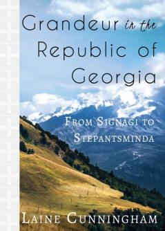 Grandeur in the Republic of Georgia: From Signagi to Stepantsminda: 17 (Travel Photo Art)