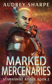 Marked Mercenaries: 2 (Starhawke Rogue)