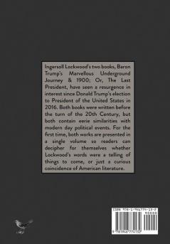 The Prophetic Works of Ingersoll Lockwood: Baron Trump's Marvellous Underground Journey & 1900; Or The Last President