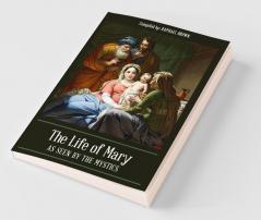 The Life of Mary As Seen By the Mystics
