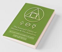The Emerald Tablet of Hermes & The Kybalion