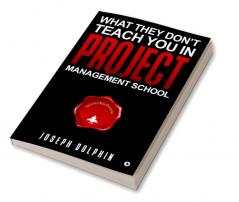 What They Don't Teach You in Project Management School