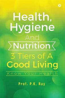 Health Hygiene And Nutrition - 3 Tiers Of A Good Living Know Your Health