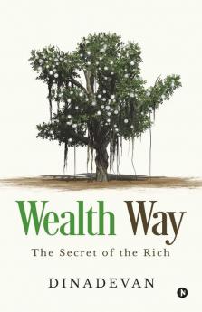 Wealth Way: The Secret Of The Rich