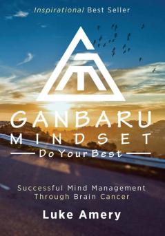 Ganbaru Mindset: Do Your Best: Successful Mind Management Through Brain Cancer